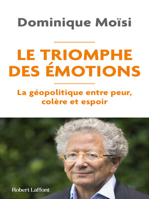 cover image of Le Triomphe des émotions--La géopolitique entre peur colère et espoir